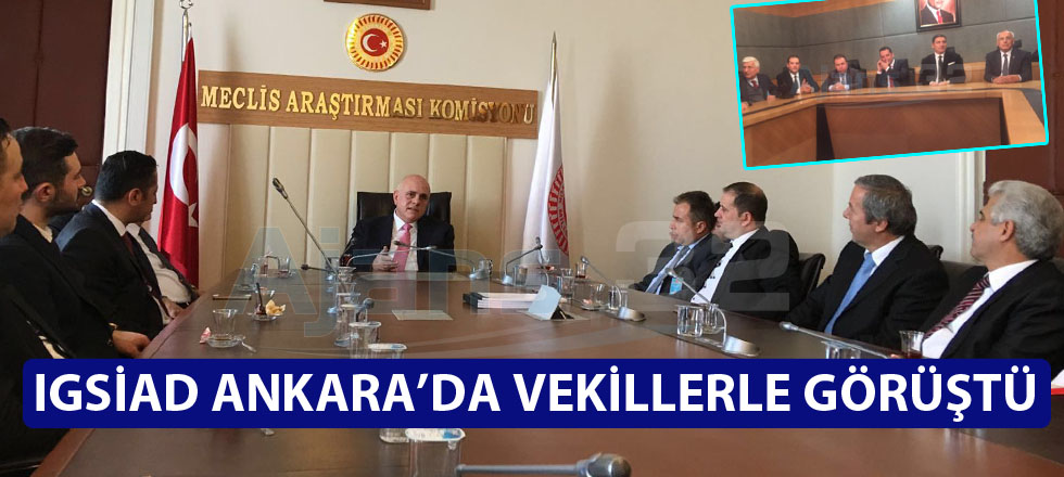 IGSİAD Ankara'da Vekillerle Görüştü