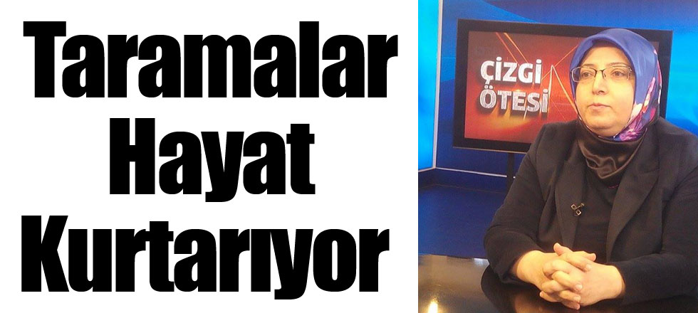Taramalar Hayat Kurtarıyor