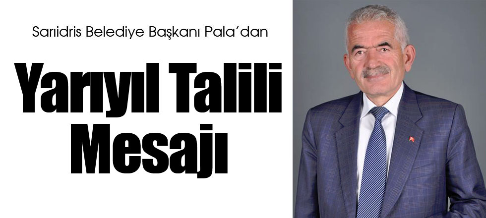 Başkan Pala'dan Yarıyıl Talili Mesajı