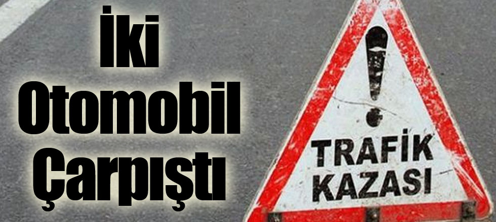İki Otomobil Çarpıştı