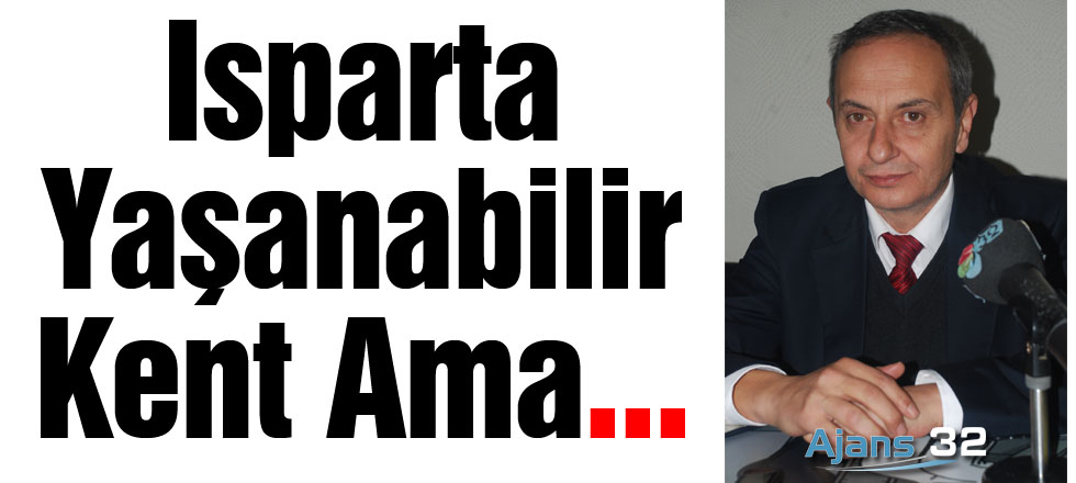 Isparta Yaşanabilir Kent Ama...