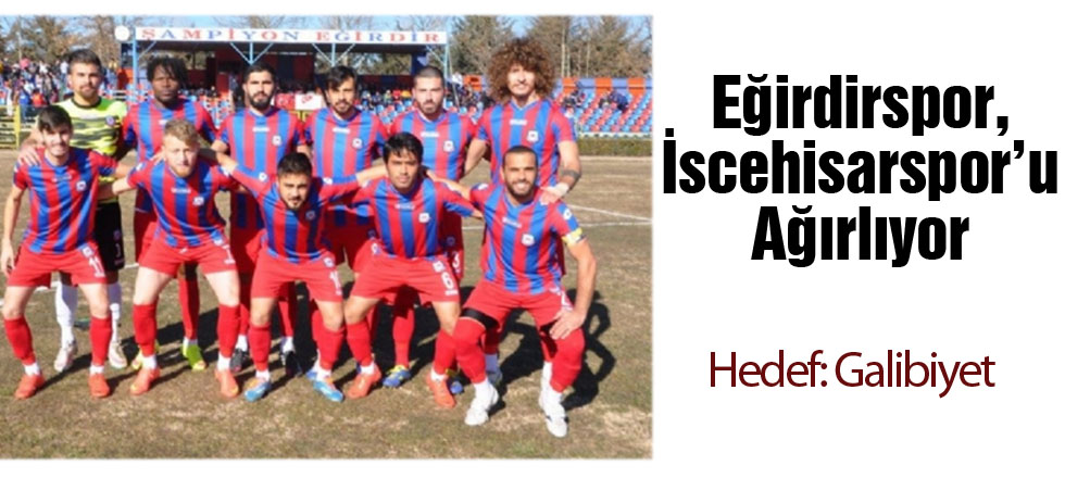 Eğirdirspor, İscehisarspor’u Ağırlıyor