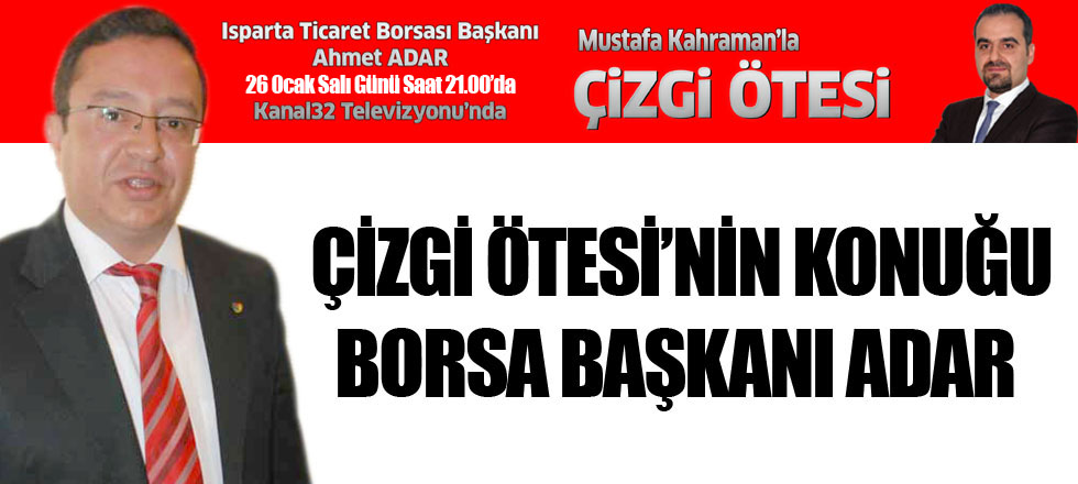 ÇİZGİ ÖTESİ’NİN KONUĞU BORSA BAŞKANI ADAR