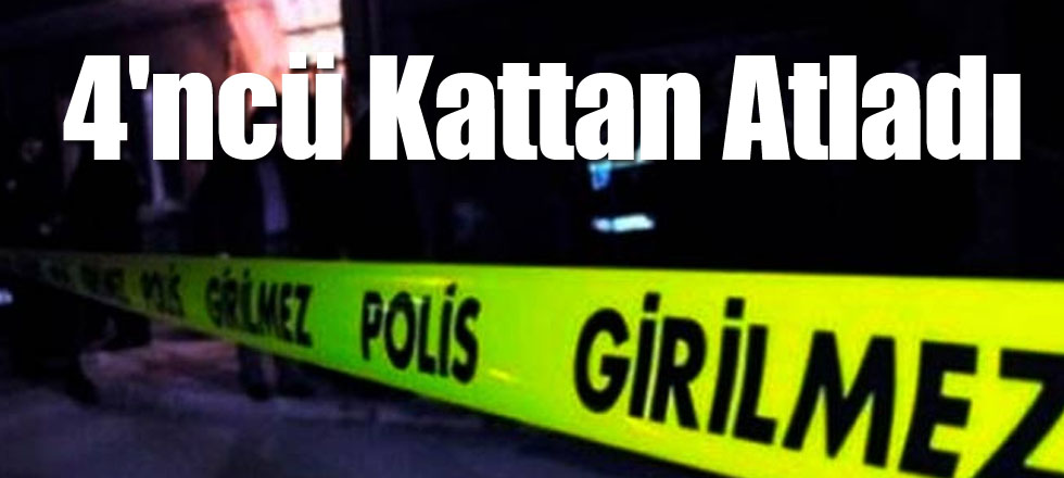 4'ncü Kattan Atladı