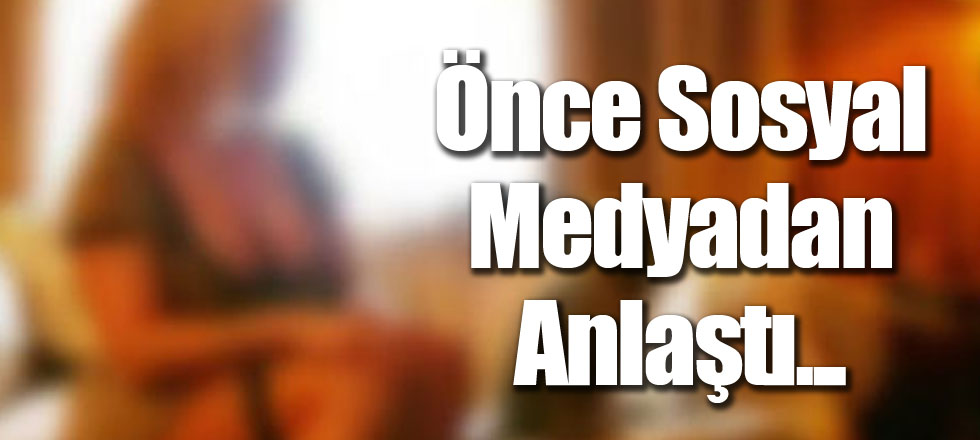 Önce Sosyal Medyadan Anlaştı...
