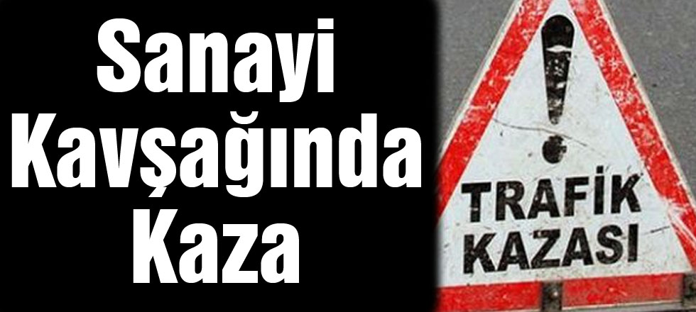 Sanayi Kavşağında Kaza