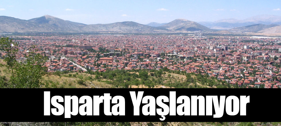 Isparta Yaşlanıyor