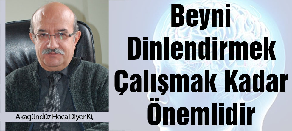 Beyni Dinlendirmek Çalışmak Kadar Önemlidir