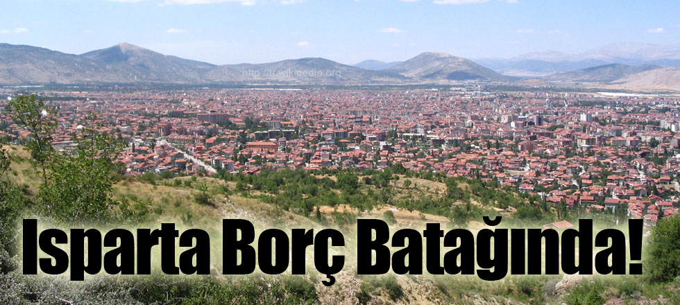 Isparta Borç Batağında!