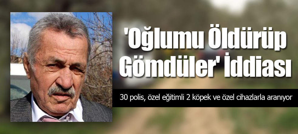 'Oğlumu Öldürüp Gömdüler' İddiası