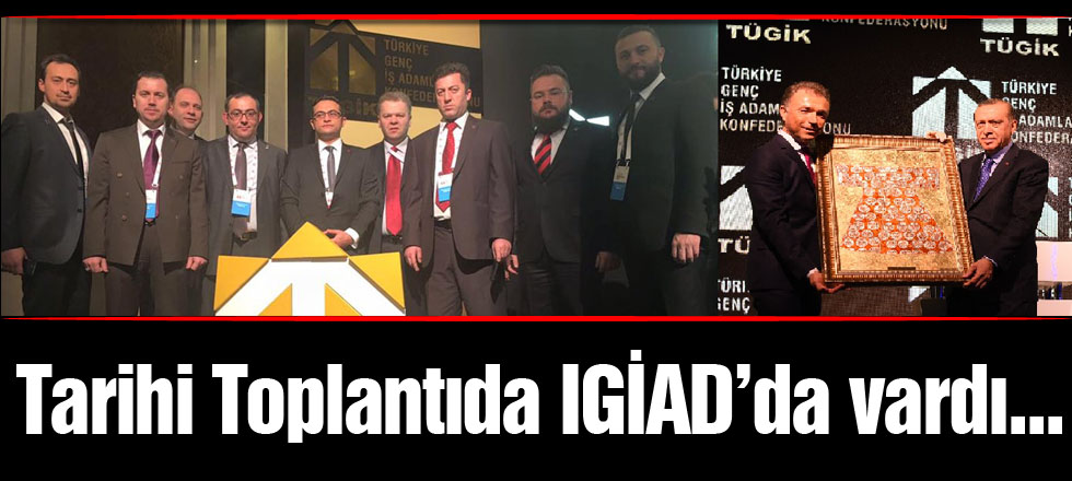 Tarihi Toplantıda IGİAD'da Vardı