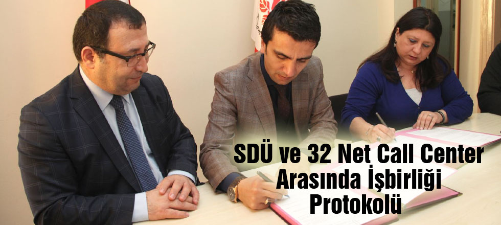 SDÜ ve 32 Net Call Center Arasında İşbirliği Protokolü