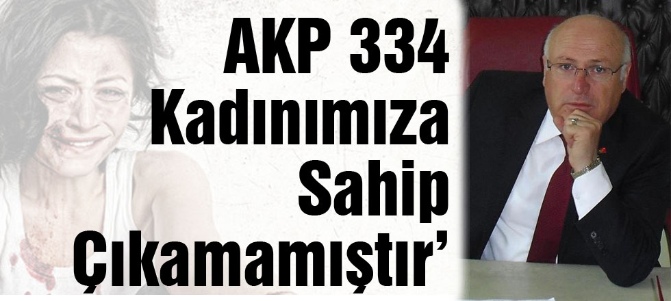 AKP 334 Kadınımıza Sahip Çıkamamıştır