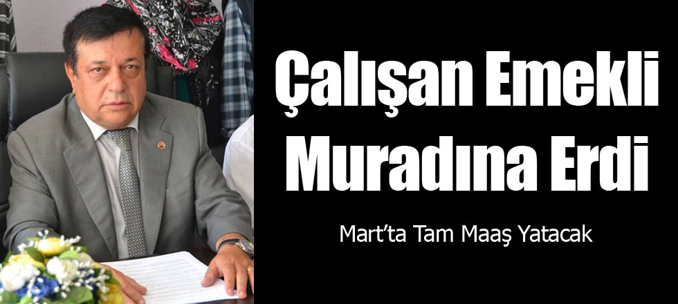 Çalışan Emekli Muradına Erdi