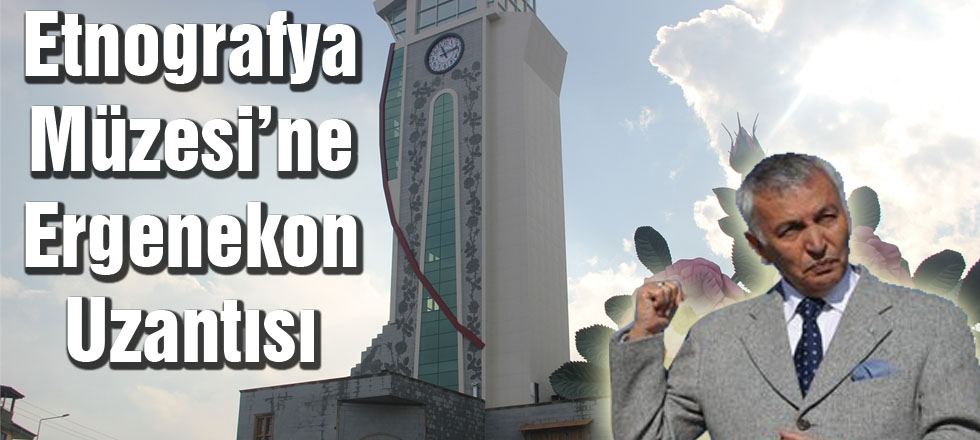 Etnografya Müzesine Ergenekon Uzantısı