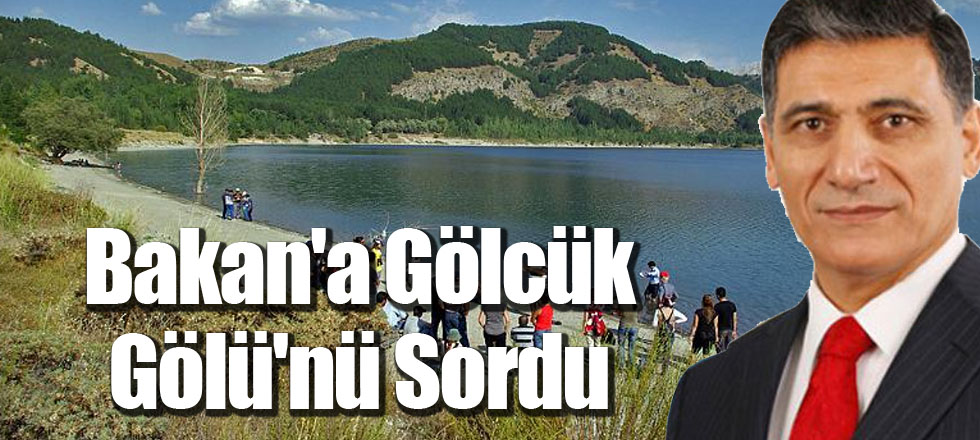 Bakan'a Gölcük Gölü'nü Sordu