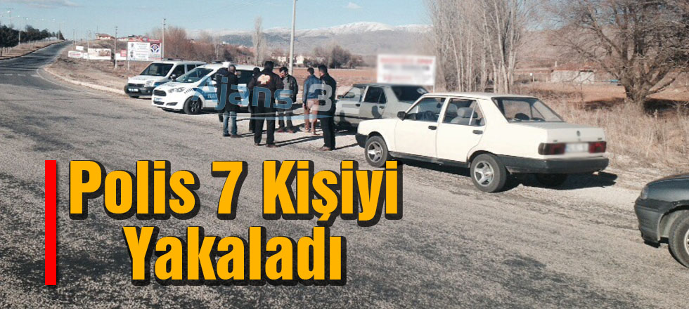 Polis 7 Kişiyi Yakaladı