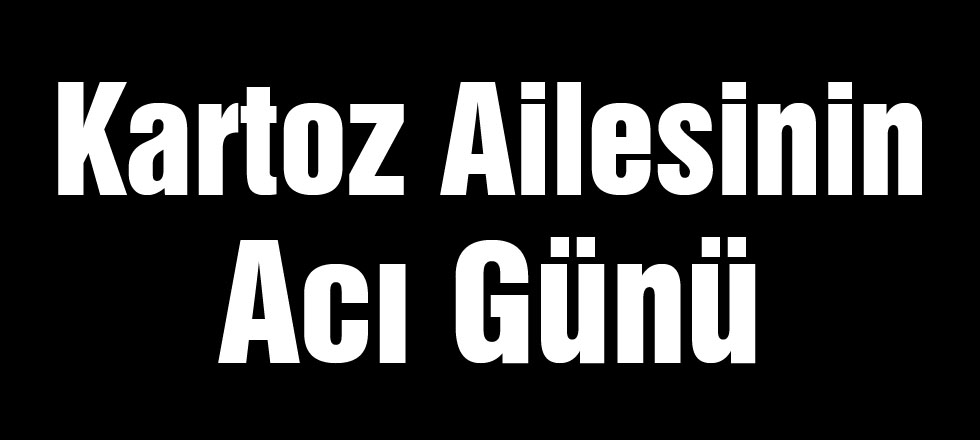 Kartoz Ailesinin Acı Günü