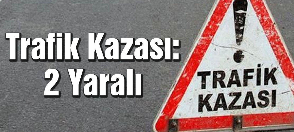Trafik Kazası: 2 Yaralı