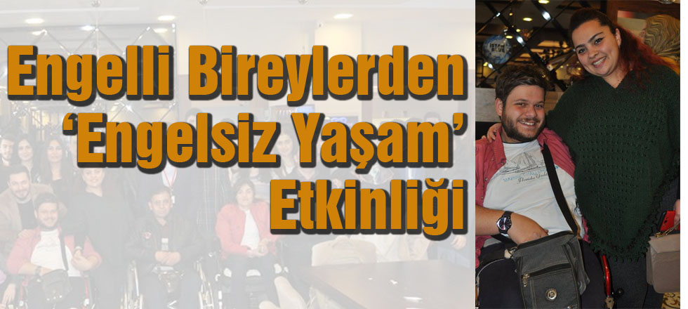 Engelli Bireylerden Engelsiz Yaşam Etkinliği