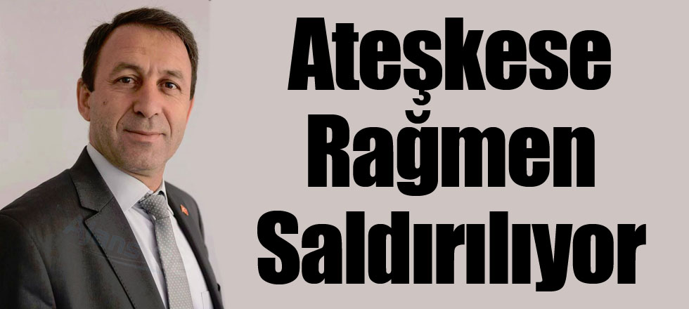 Ateşkese Rağmen Saldırılıyor