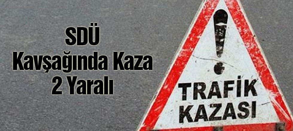 SDÜ Kavşağında Kaza: 2 Yaralı