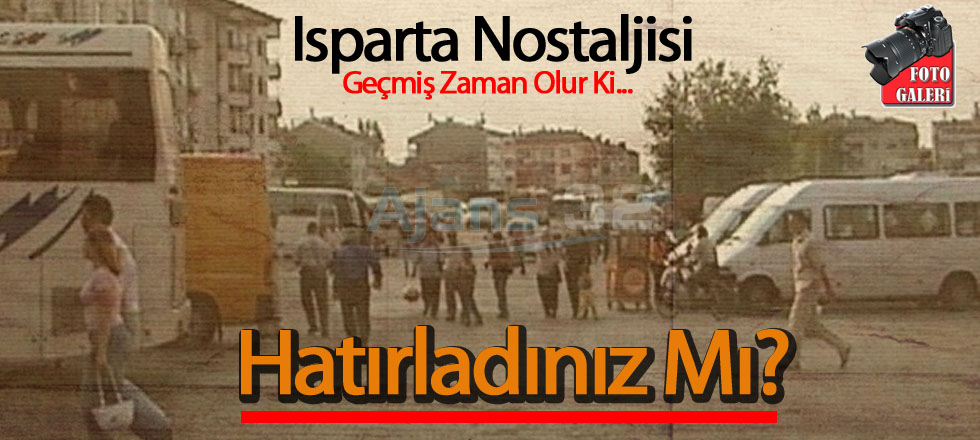 Hatırladınız mı? (Eski Isparta Fotoğrafları Galeri)