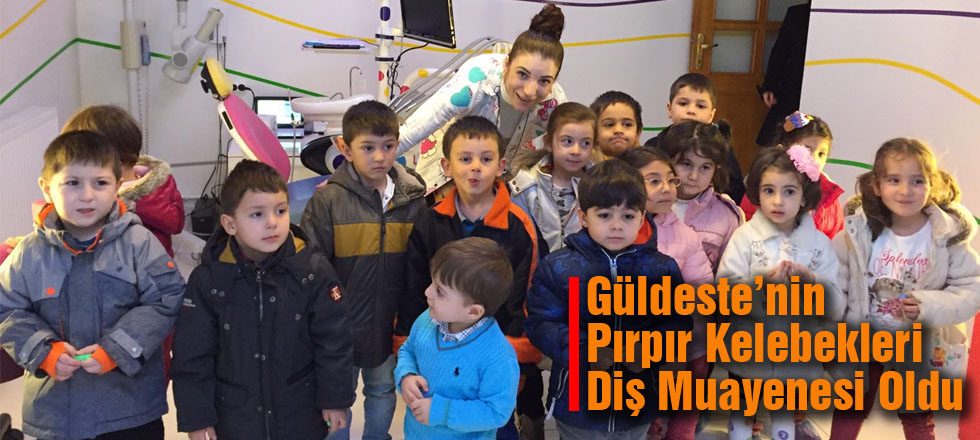 Güldeste'nin Pırpır Kelebekleri Diş Muayenesi Oldu