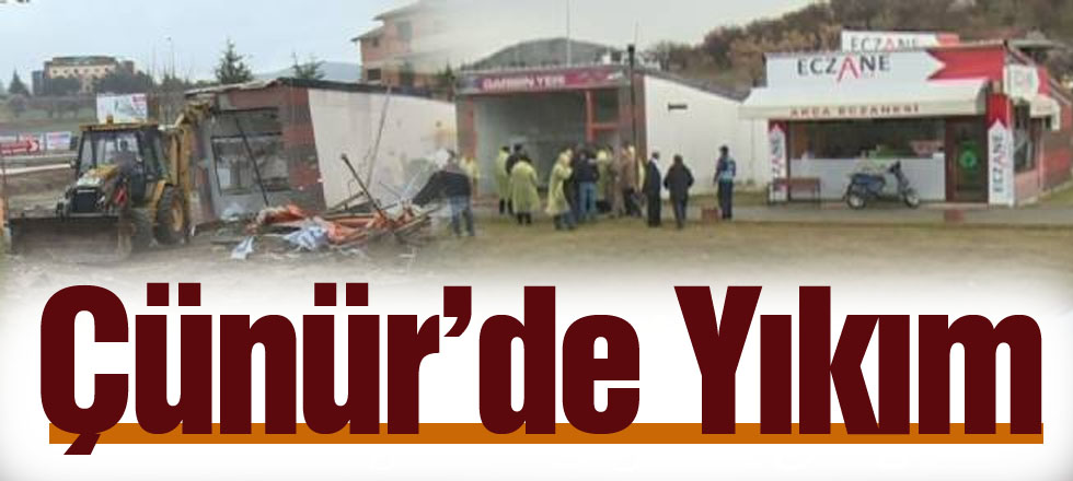 Çünür'de Yıkım!