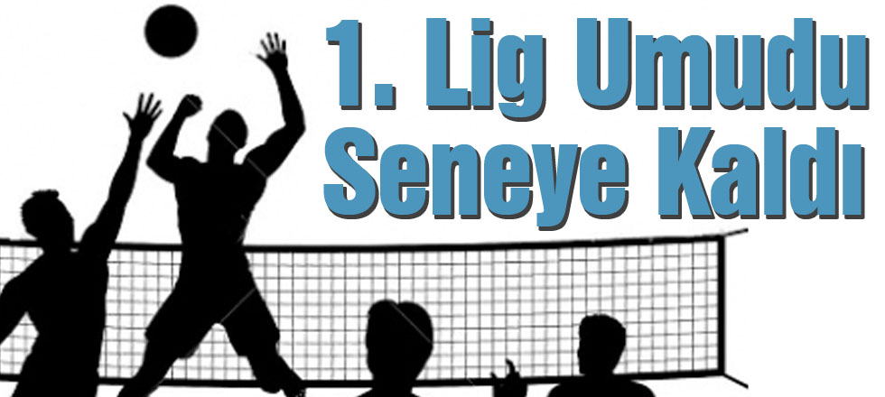 1. Lig Umudu Seneye Kaldı