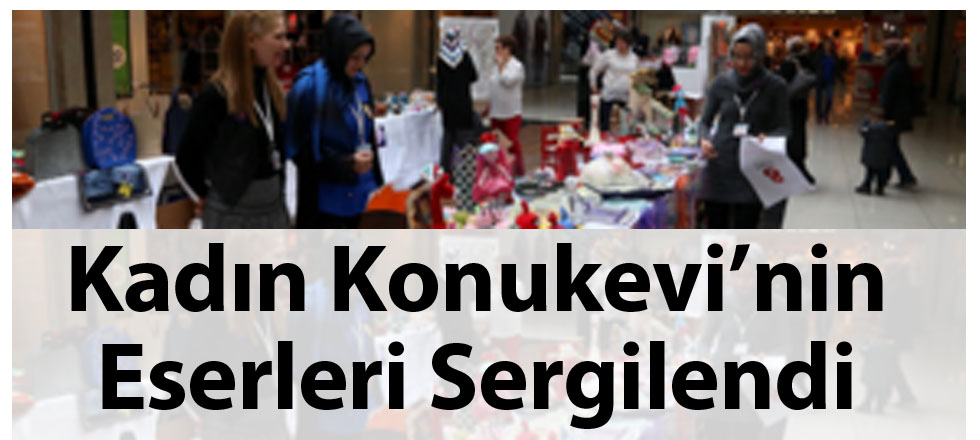 Kadın Konukevi'nin Eserleri Sergilendi