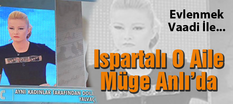 Ispartalı O Aile Müge Anlı'da