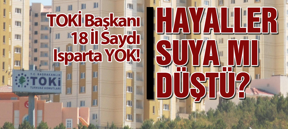 TOKİ'de Hayaller Suya Mı Düştü?