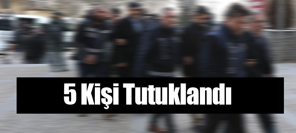 Paralel Yapı Operasyonunda 5 Kişi Tutuklandı
