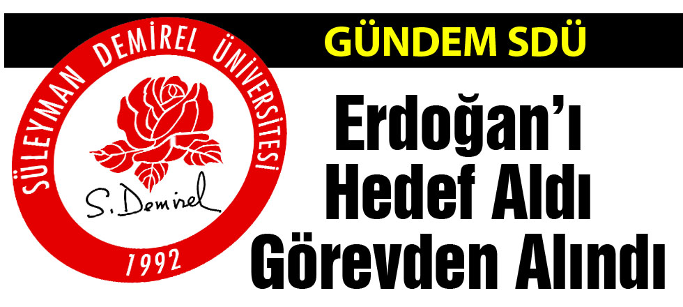 Erdoğan'ı Hedef Aldı Görevden Alındı