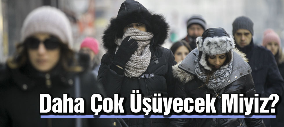 Daha Çok Üşüyecek Miyiz?