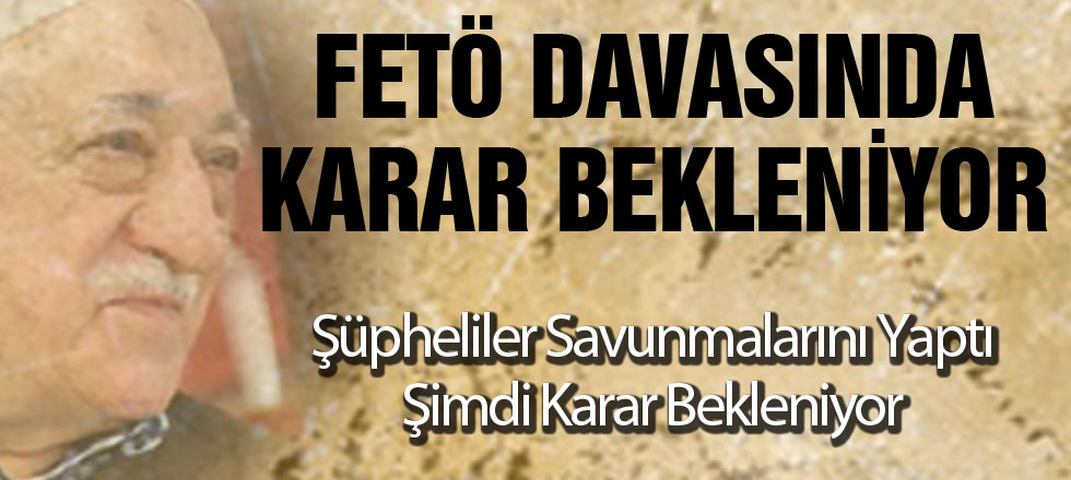 FETÖ Davasında Karar Anı!
