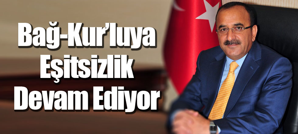 Bağ-Kur’luya Eşitsizlik Devam Ediyor