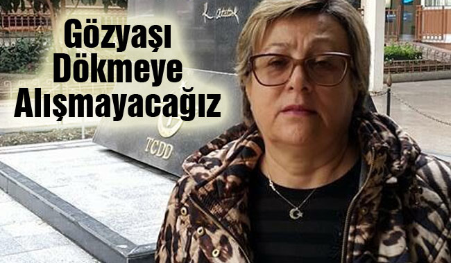Gözyaşı Dökmeye Alışmayağız