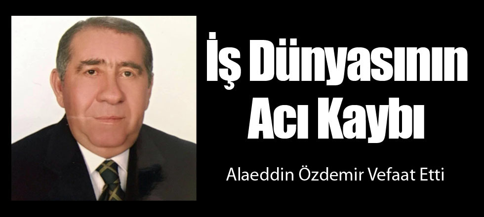 İş Dünyasının Acı Kaybı