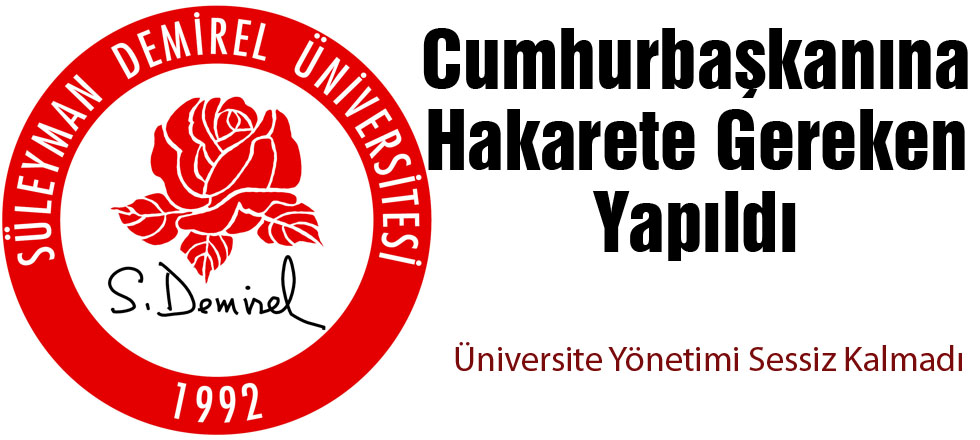 SDÜ'de Erdoğan ve Ailesine Hakarete Gereken Yapıldı