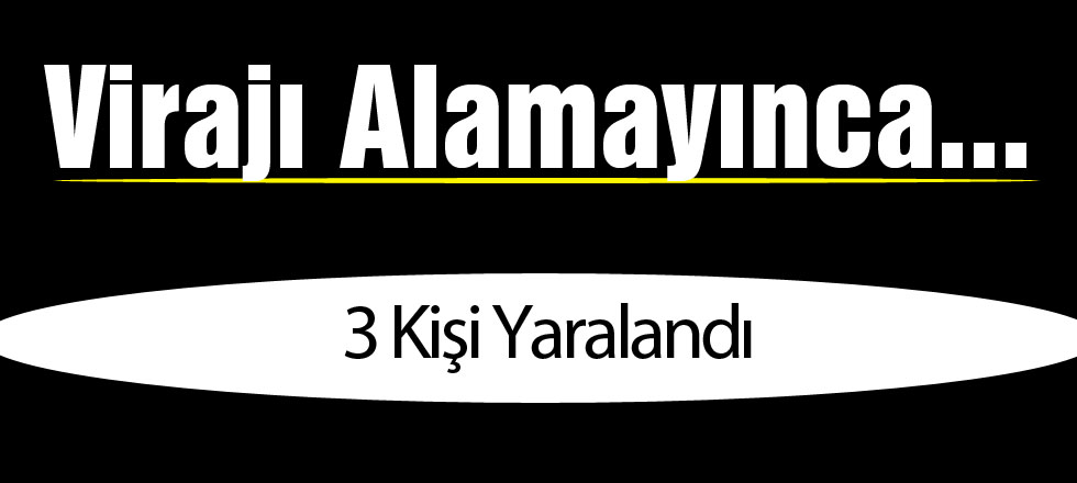 Virajı Alamayınca...