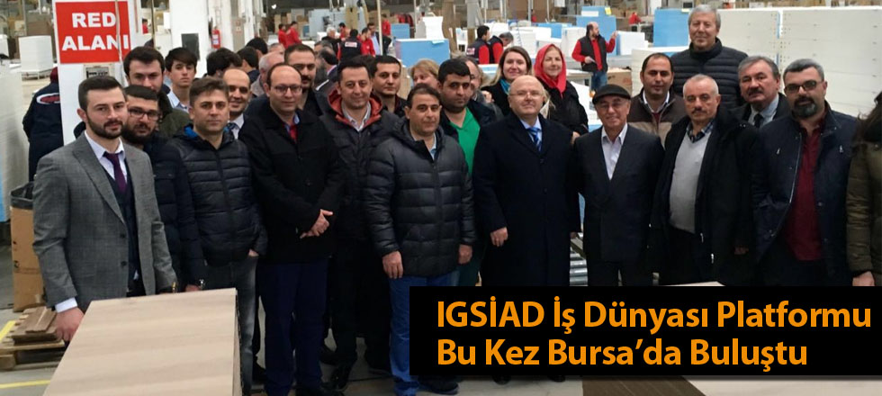 IGSİAD İş Dünyası Platformu Bursa'da Buluştu