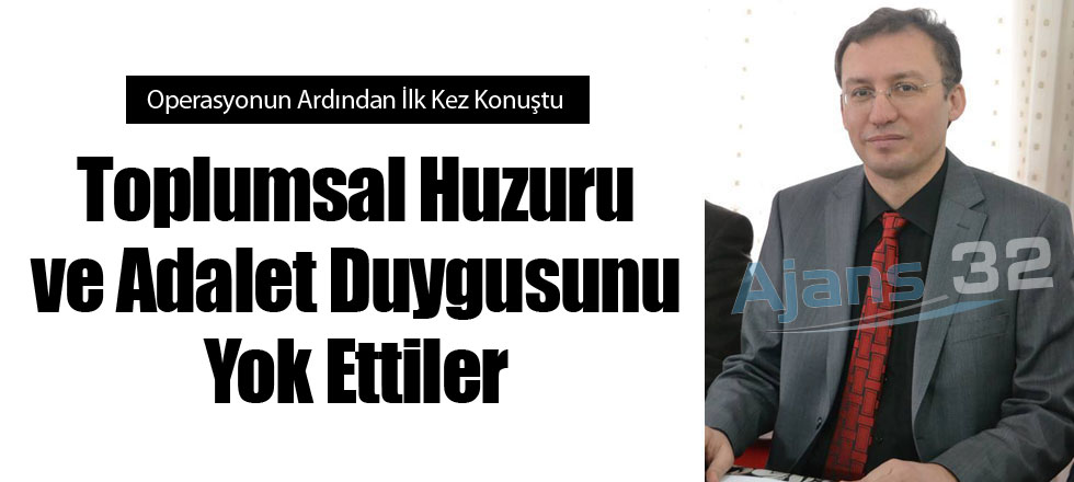 Toplumsal Huzuru ve Adalet Duygusunu Yok Ettiler