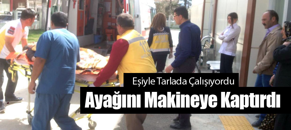 Ayağını Makineye Kaptırdı