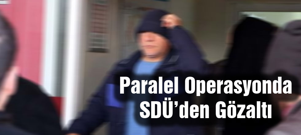 Paralel Operasyonda SDÜ'den Gözaltı
