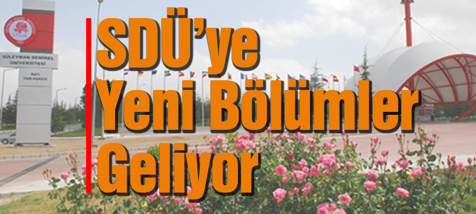 SDÜ'ye Yeni Bölümler Geliyor