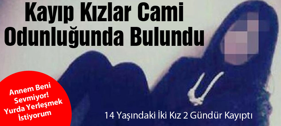 Kayıp Kızlar Cami Odunluğunda Bulundu