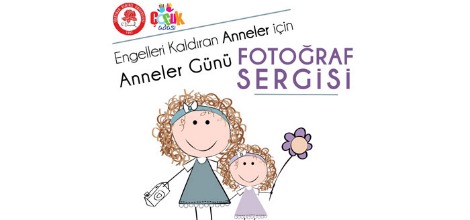Engelleri Kaldıran Anneler Konulu Fotoğraf Sergisi