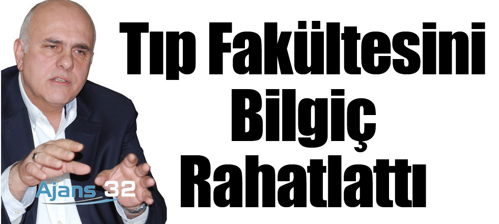 Tıp Fakültesini Bilgiç Rahatlattı